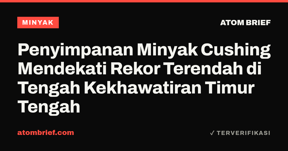 Penyimpanan Minyak Cushing Mendekati Rekor Terendah di Tengah Kekhawatiran Timur Tengah