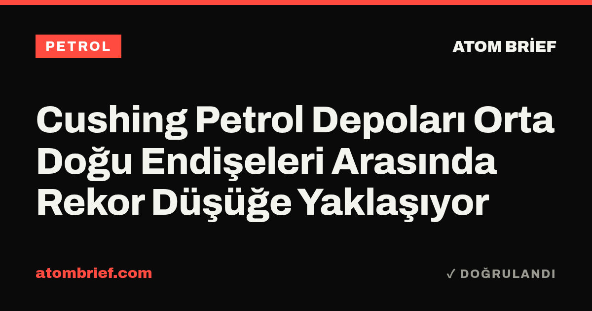 Cushing Petrol Depoları Orta Doğu Endişeleri Arasında Rekor Düşüğe Yaklaşıyor