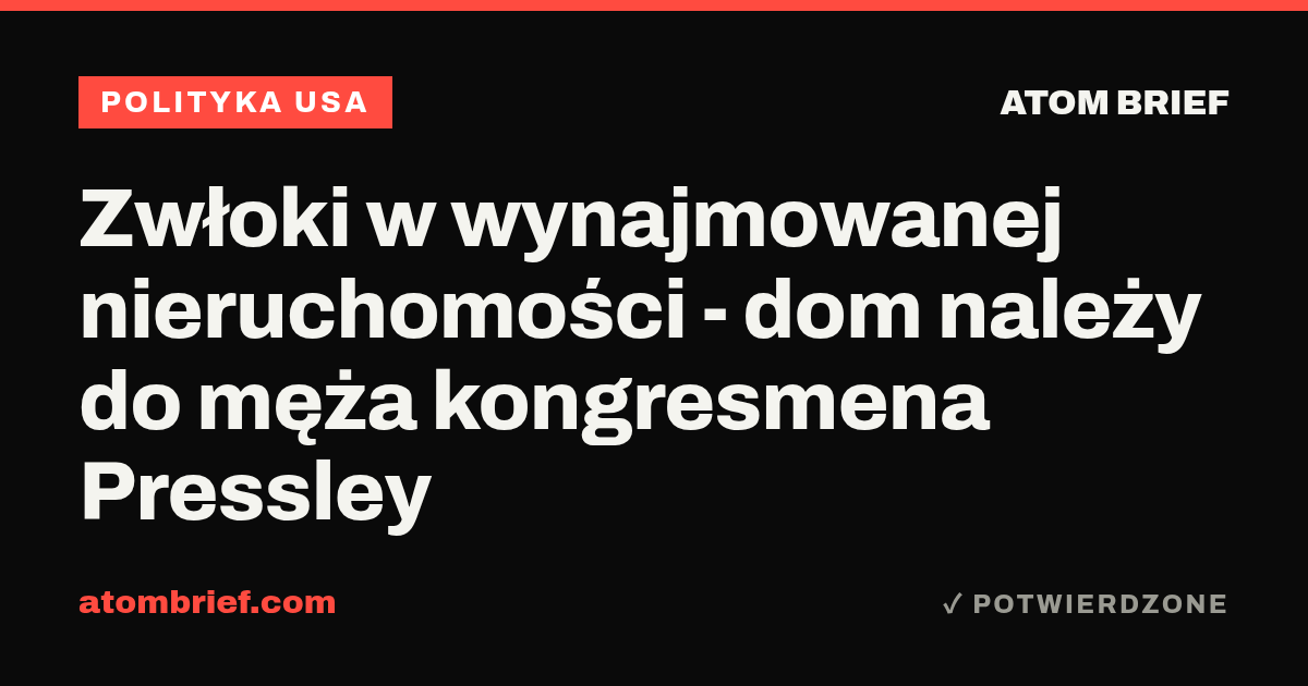 Zwłoki w wynajmowanej nieruchomości - dom należy do męża kongresmena Pressley