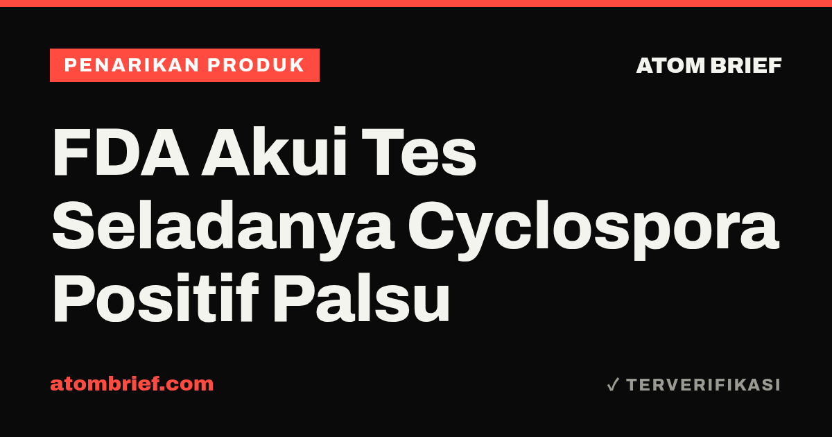 FDA Akui Tes Seladanya Cyclospora Positif Palsu