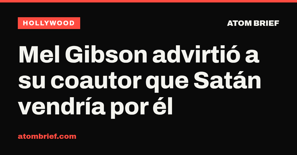 Mel Gibson advirtió a su coautor que Satán vendría por él