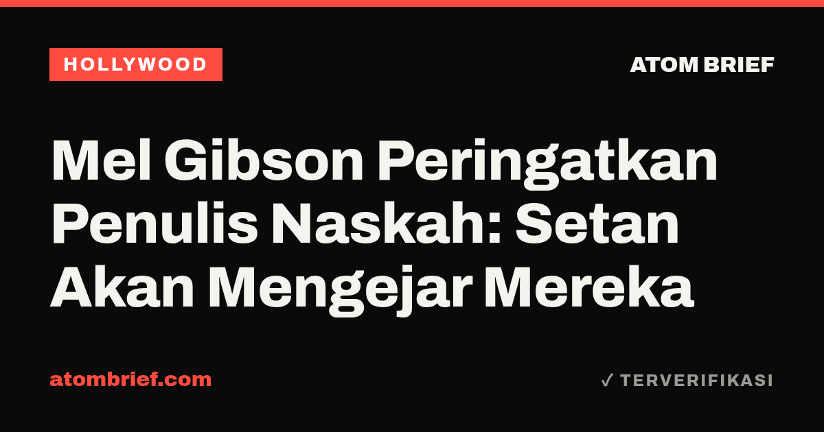 Mel Gibson Peringatkan Penulis Naskah: Setan Akan Mengejar Mereka