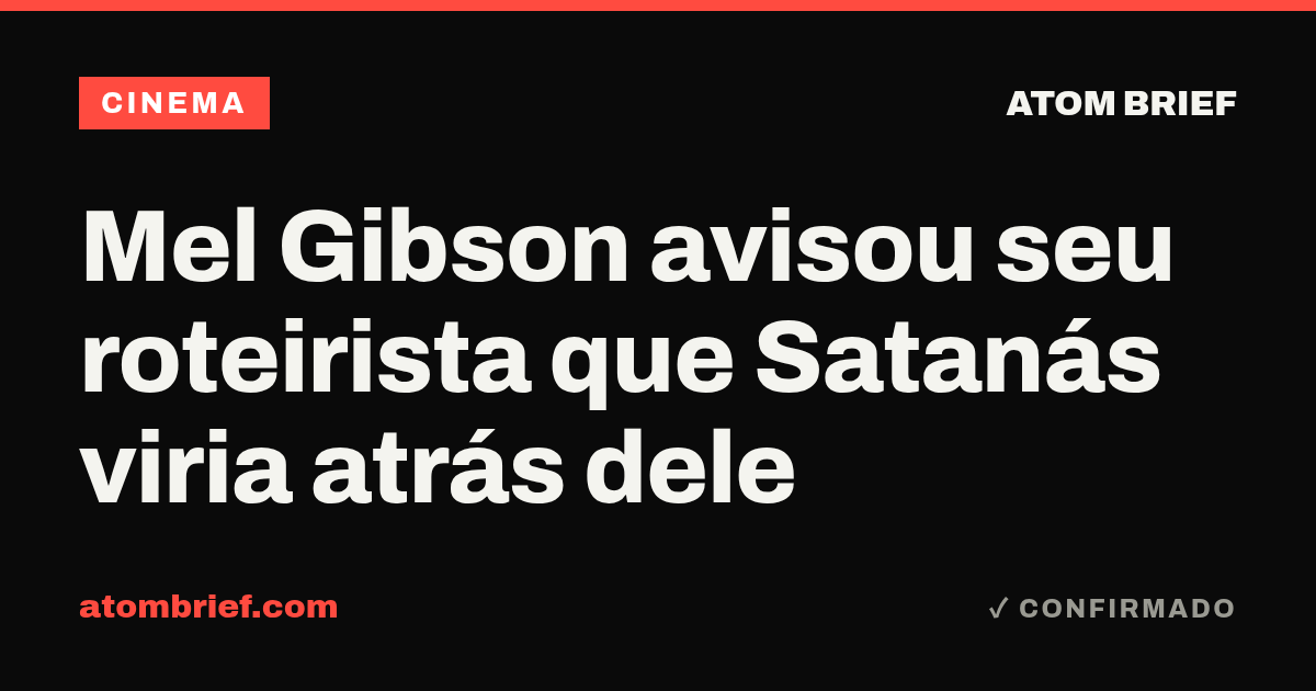 Mel Gibson avisou seu roteirista que Satanás viria atrás dele