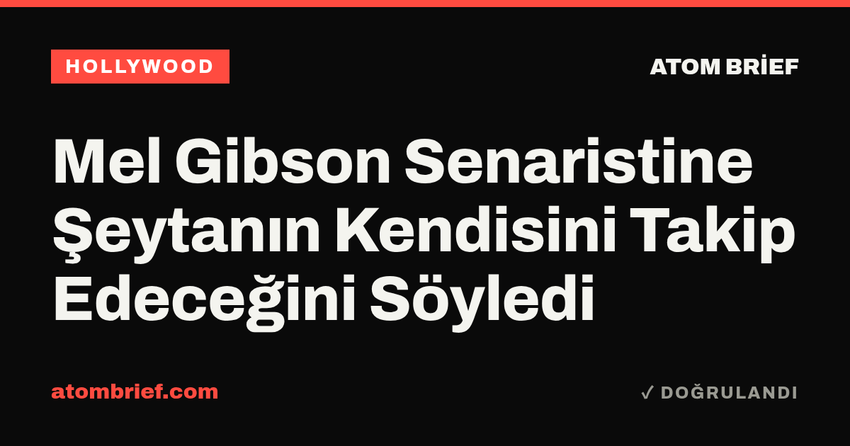 Mel Gibson Senaristine Şeytanın Kendisini Takip Edeceğini Söyledi