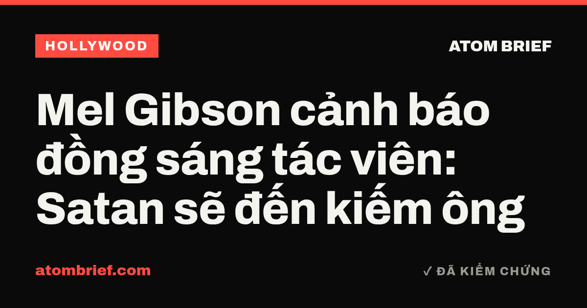 Mel Gibson cảnh báo đồng sáng tác viên: Satan sẽ đến kiếm ông