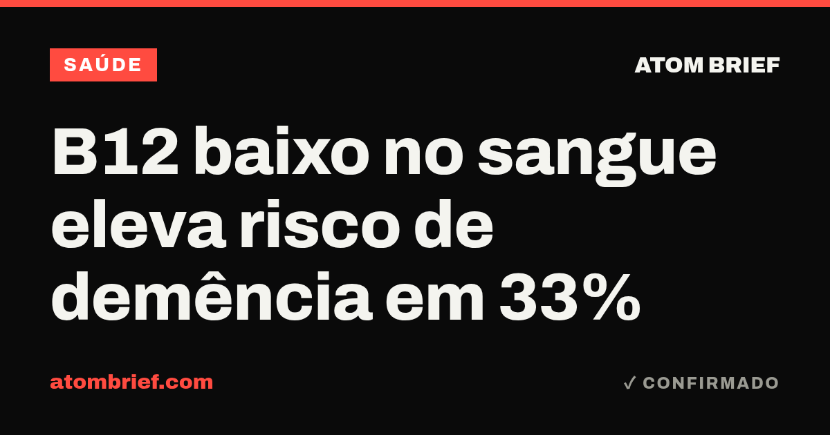B12 baixo no sangue eleva risco de demência em 33%