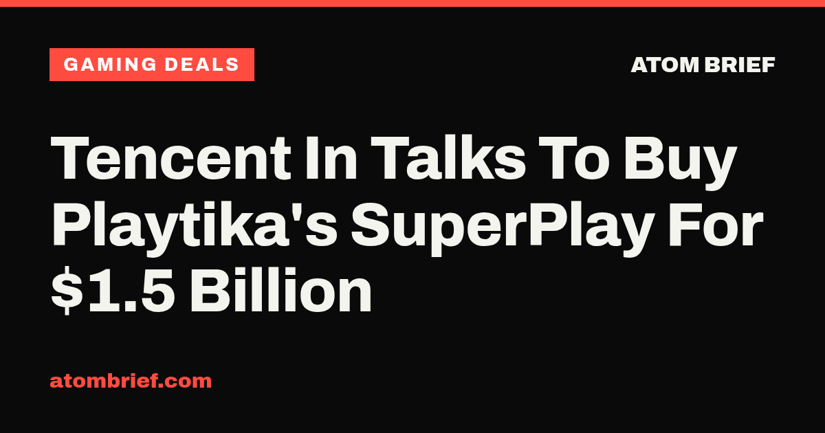 Tencent In Talks To Buy Playtika's SuperPlay For $1.5 Billion