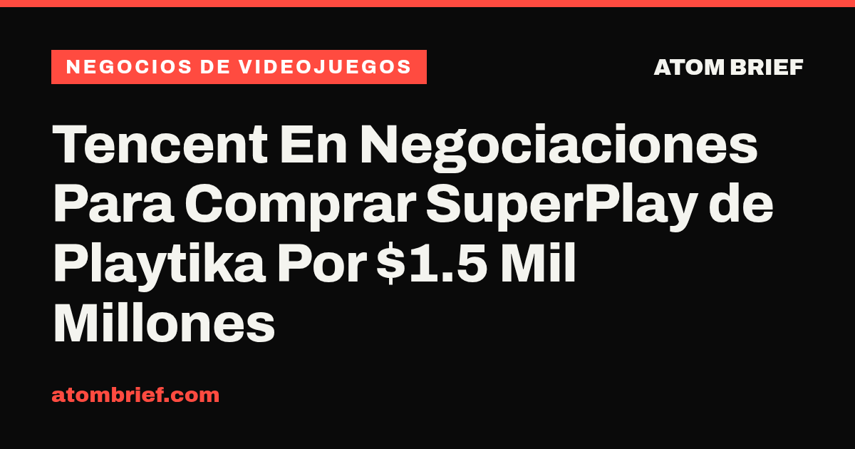 Tencent En Negociaciones Para Comprar SuperPlay de Playtika Por $1.5 Mil Millones