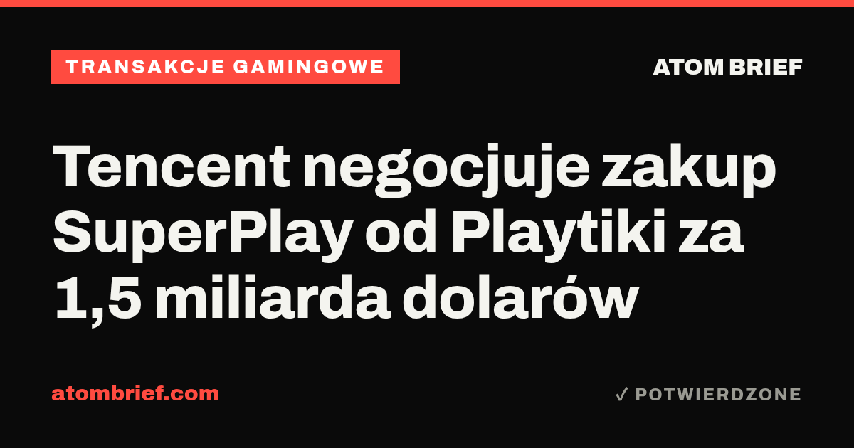 Tencent negocjuje zakup SuperPlay od Playtiki za 1,5 miliarda dolarów