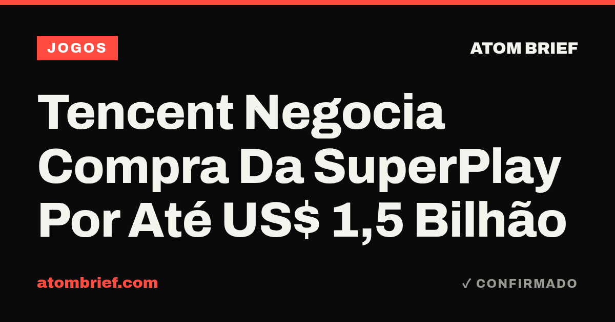 Tencent Negocia Compra Da SuperPlay Por Até US$ 1,5 Bilhão