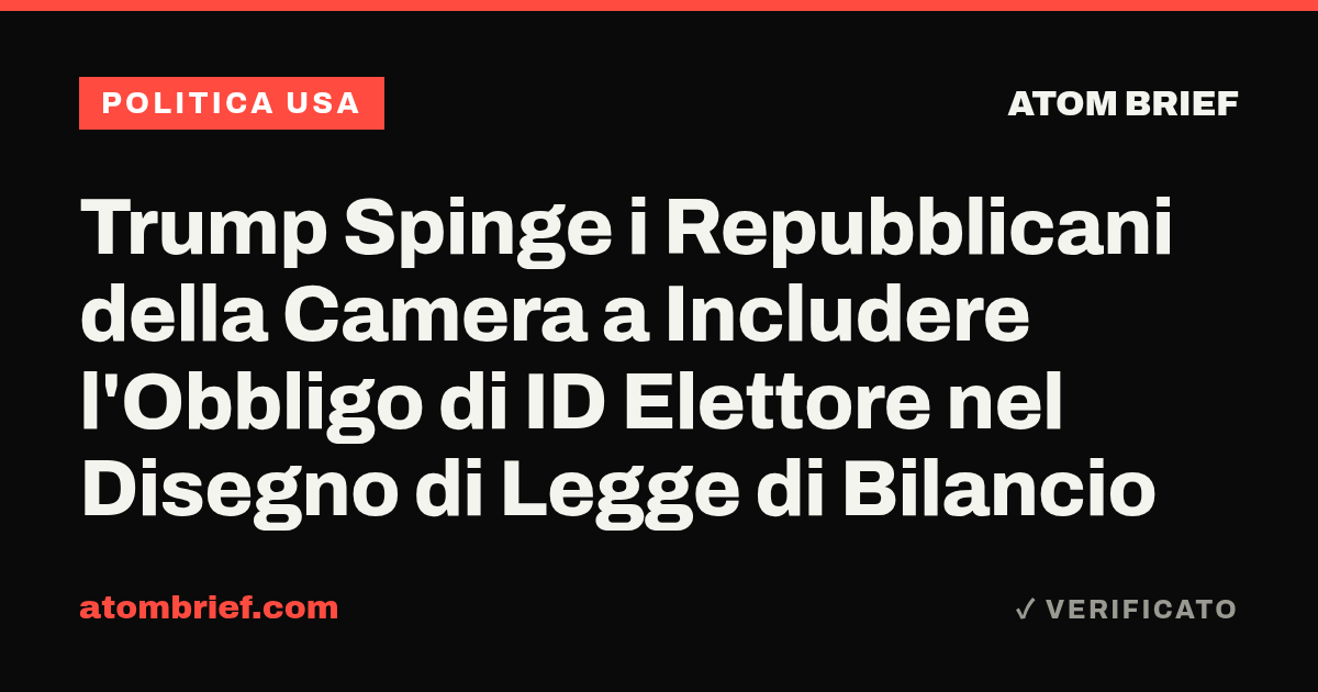 Trump Spinge i Repubblicani della Camera a Includere l'Obbligo di ID Elettore nel Disegno di Legge di Bilancio