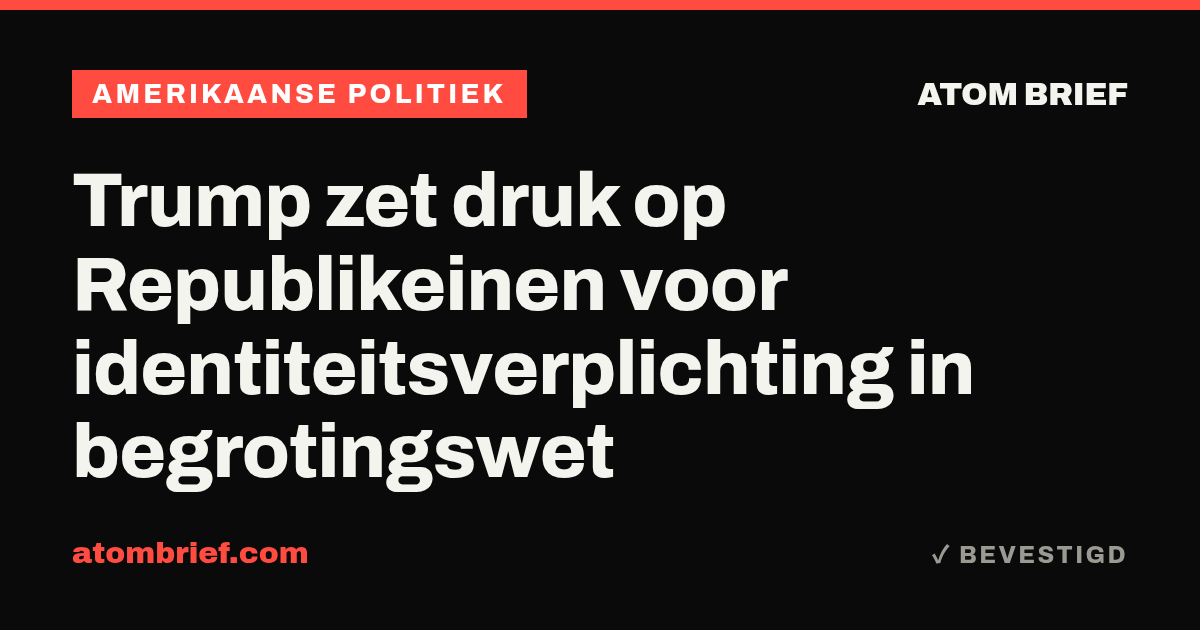 Trump zet druk op Republikeinen voor identiteitsverplichting in begrotingswet