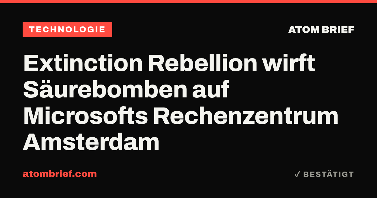 Extinction Rebellion wirft Säurebomben auf Microsofts Rechenzentrum Amsterdam