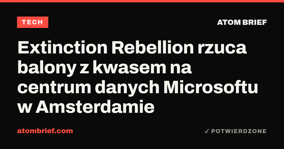 Extinction Rebellion rzuca balony z kwasem na centrum danych Microsoftu w Amsterdamie