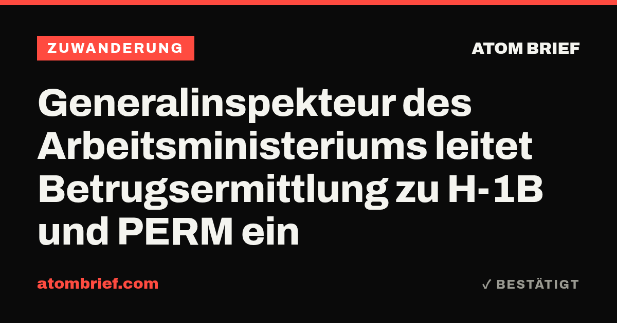 Generalinspekteur des Arbeitsministeriums leitet Betrugsermittlung zu H-1B und PERM ein
