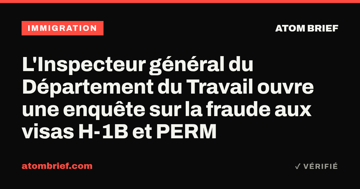 L'Inspecteur général du Département du Travail ouvre une enquête sur la fraude aux visas H-1B et PERM