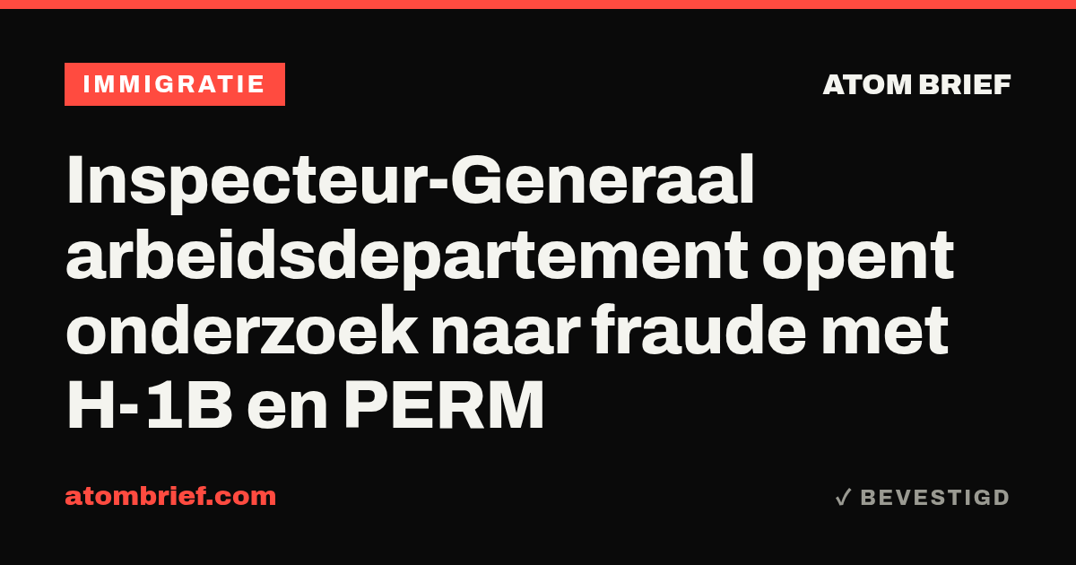 Inspecteur-Generaal arbeidsdepartement opent onderzoek naar fraude met H-1B en PERM