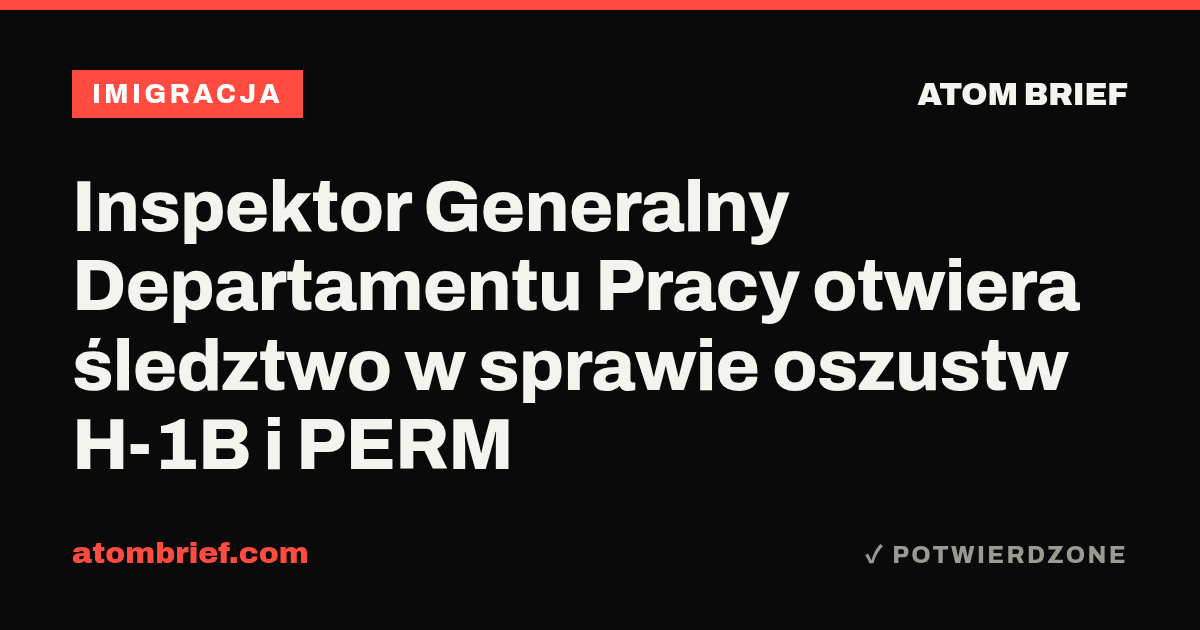 Inspektor Generalny Departamentu Pracy otwiera śledztwo w sprawie oszustw H-1B i PERM