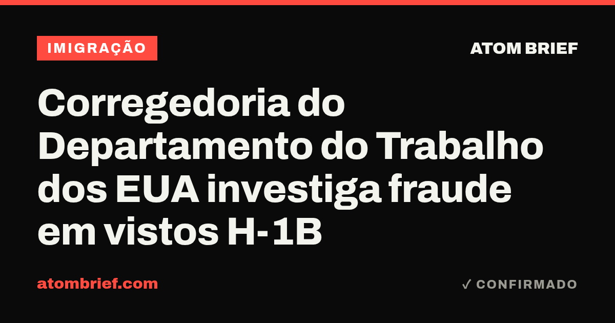 Corregedoria do Departamento do Trabalho dos EUA investiga fraude em vistos H-1B