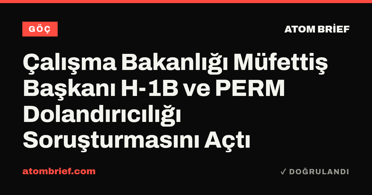 Çalışma Bakanlığı Müfettiş Başkanı H-1B ve PERM Dolandırıcılığı Soruşturmasını Açtı