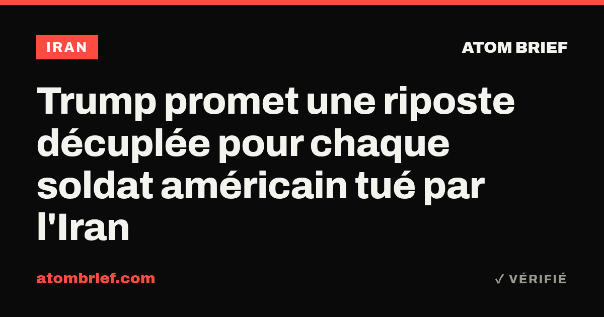 Trump promet une riposte décuplée pour chaque soldat américain tué par l'Iran