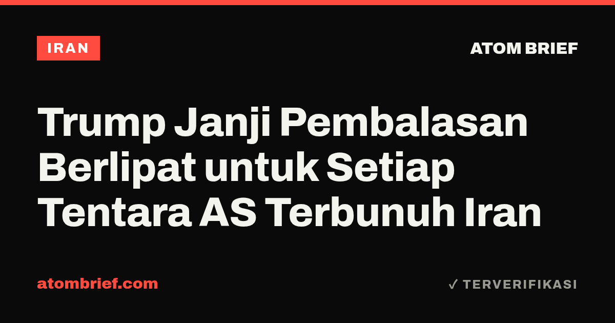 Trump Janji Pembalasan Berlipat untuk Setiap Tentara AS Terbunuh Iran