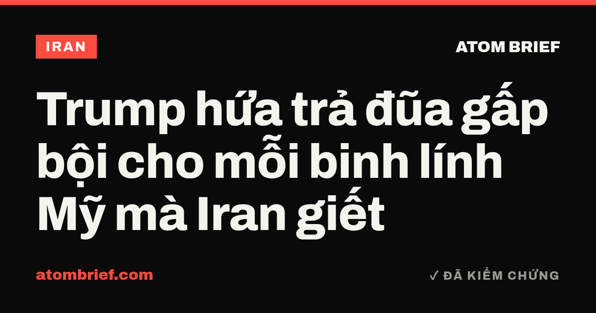 Trump hứa trả đũa gấp bội cho mỗi binh lính Mỹ mà Iran giết