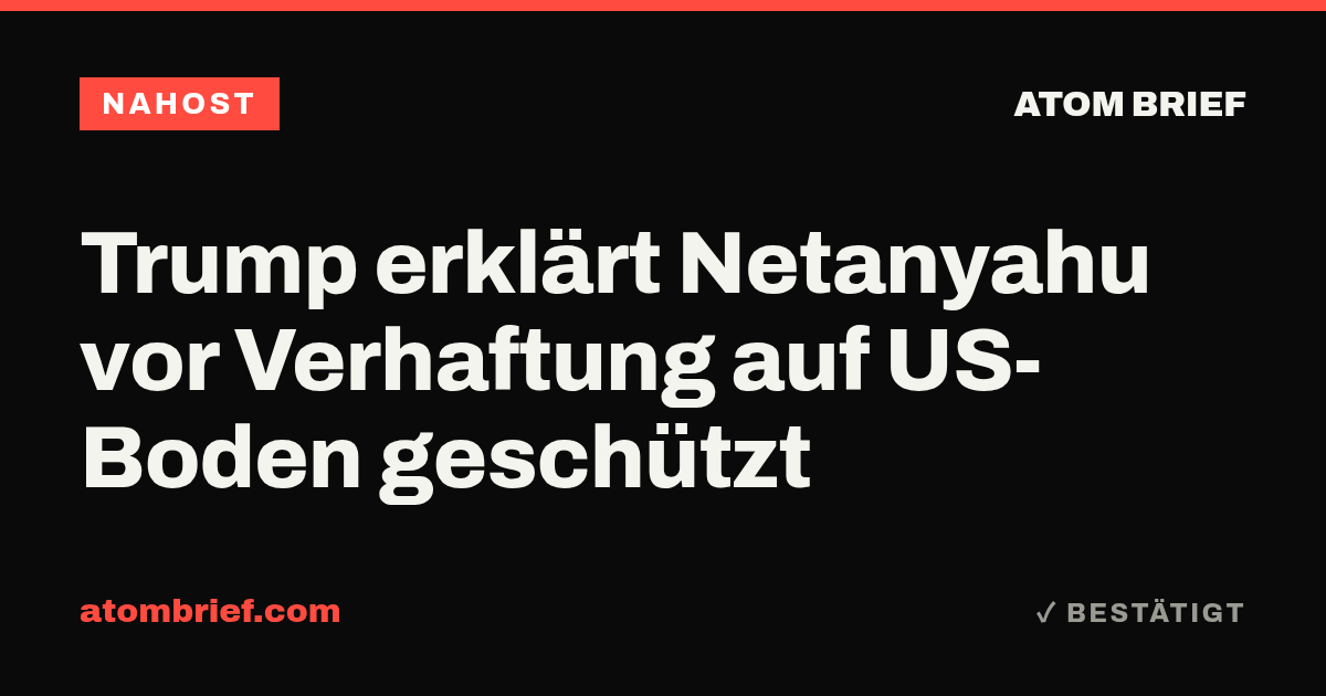 Trump erklärt Netanyahu vor Verhaftung auf US-Boden geschützt