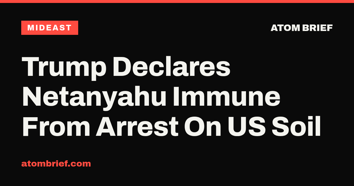 Trump Declares Netanyahu Immune From Arrest On US Soil