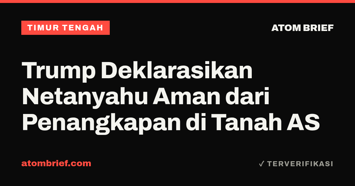 Trump Deklarasikan Netanyahu Aman dari Penangkapan di Tanah AS