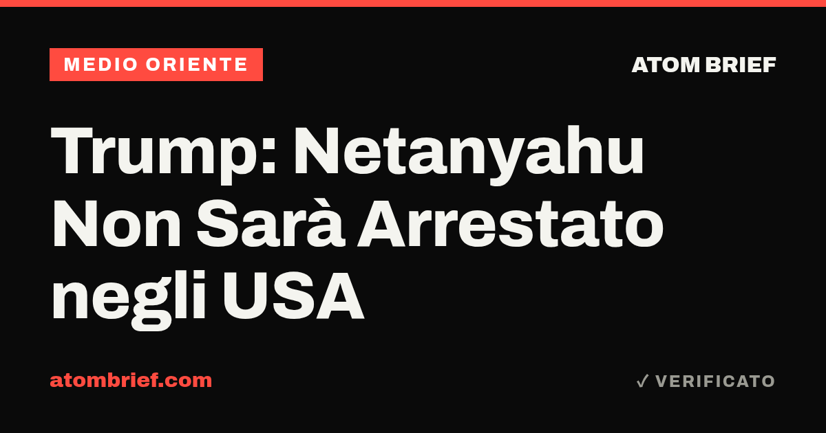 Trump: Netanyahu Non Sarà Arrestato negli USA