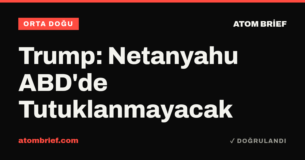 Trump: Netanyahu ABD'de Tutuklanmayacak