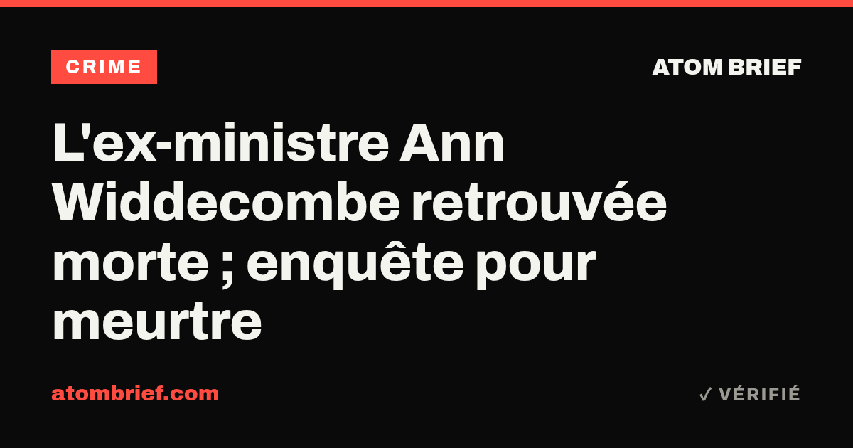 L'ex-ministre Ann Widdecombe retrouvée morte ; enquête pour meurtre