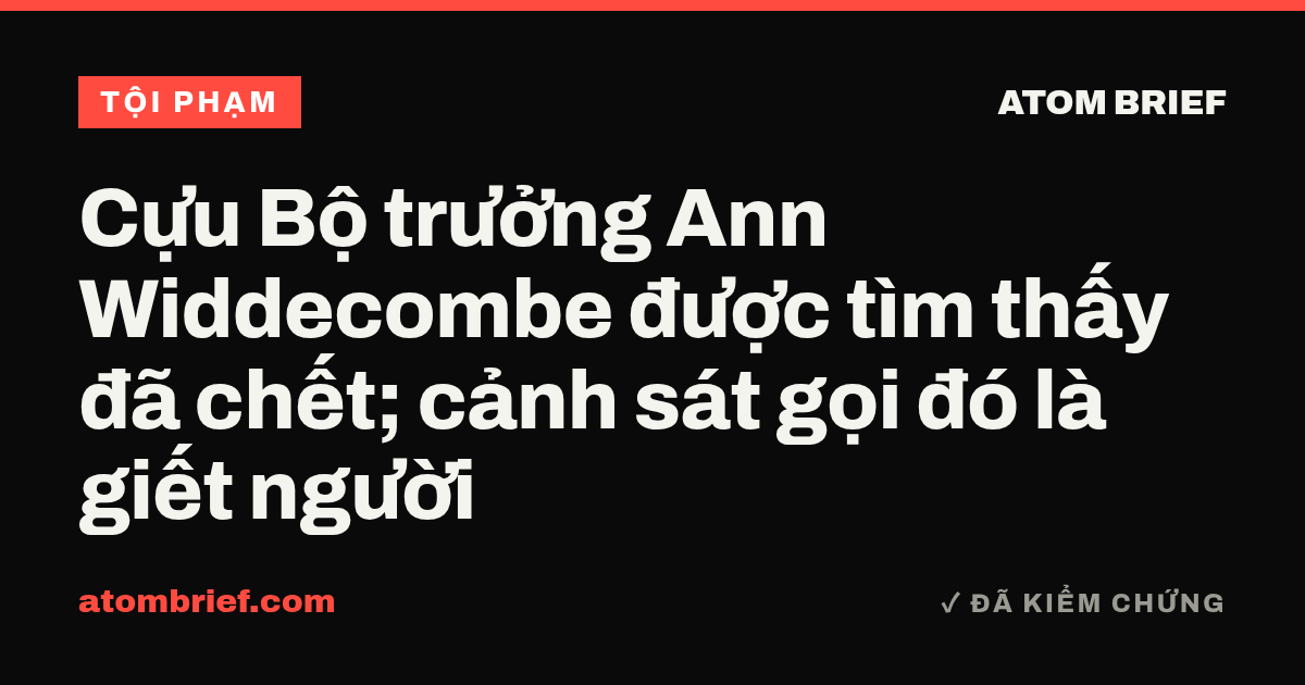 Cựu Bộ trưởng Ann Widdecombe được tìm thấy đã chết; cảnh sát gọi đó là giết người