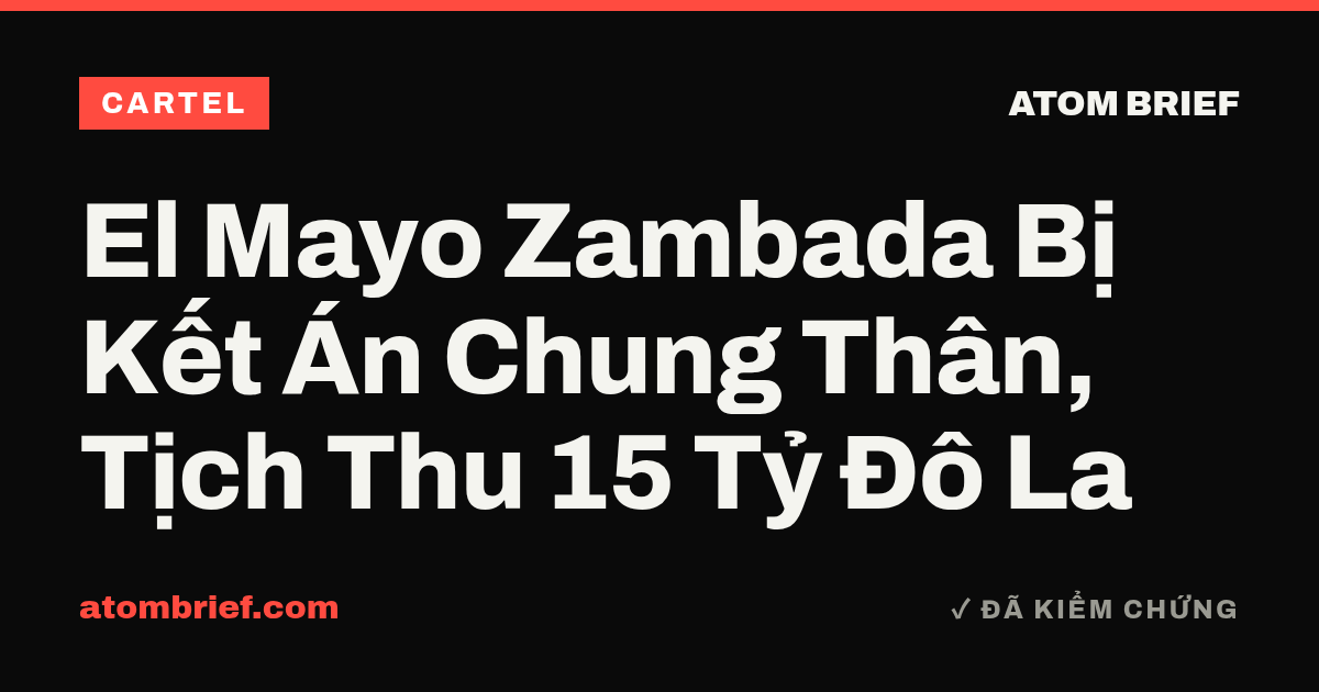El Mayo Zambada Bị Kết Án Chung Thân, Tịch Thu 15 Tỷ Đô La