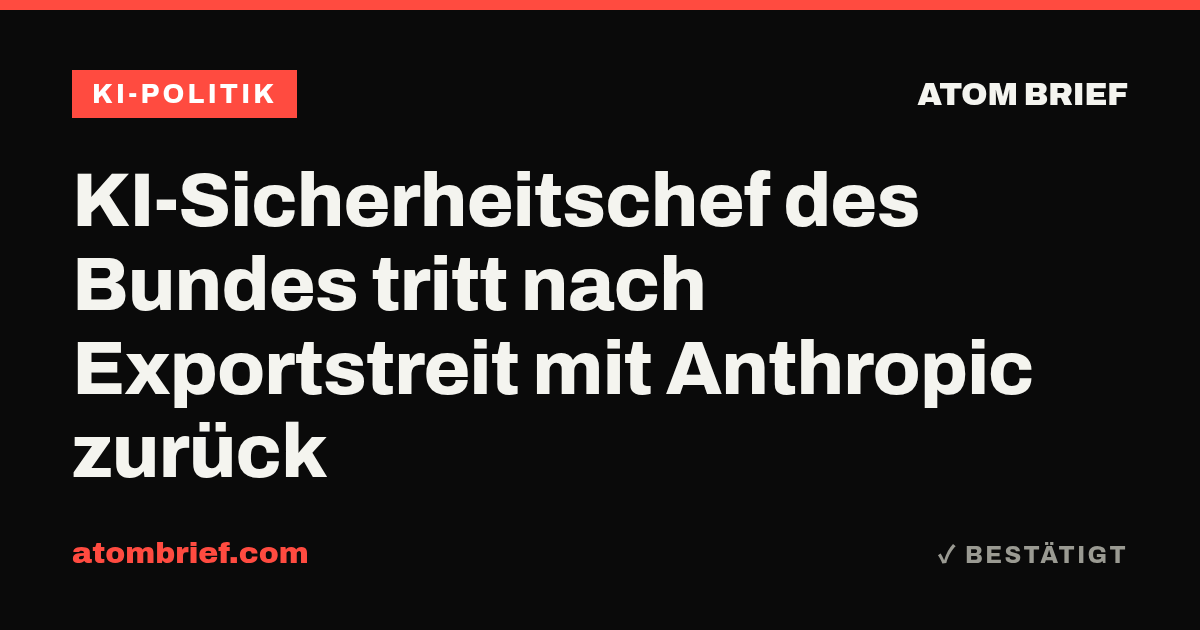 KI-Sicherheitschef des Bundes tritt nach Exportstreit mit Anthropic zurück
