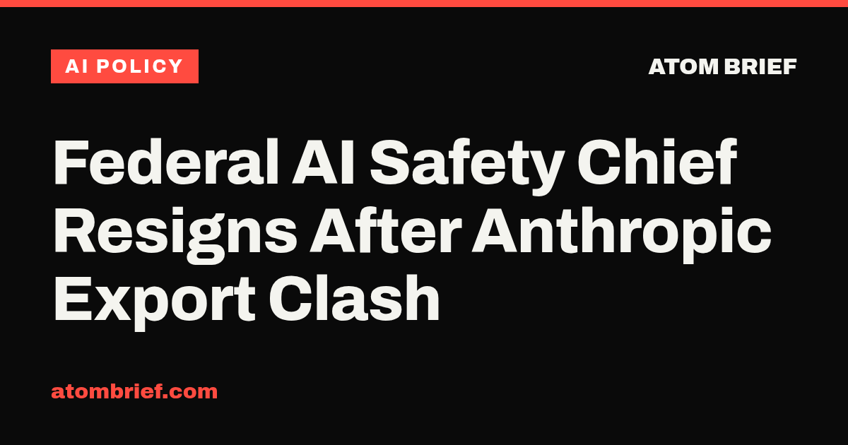 Federal AI Safety Chief Resigns After Anthropic Export Clash