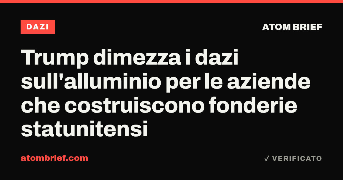 Trump dimezza i dazi sull'alluminio per le aziende che costruiscono fonderie statunitensi