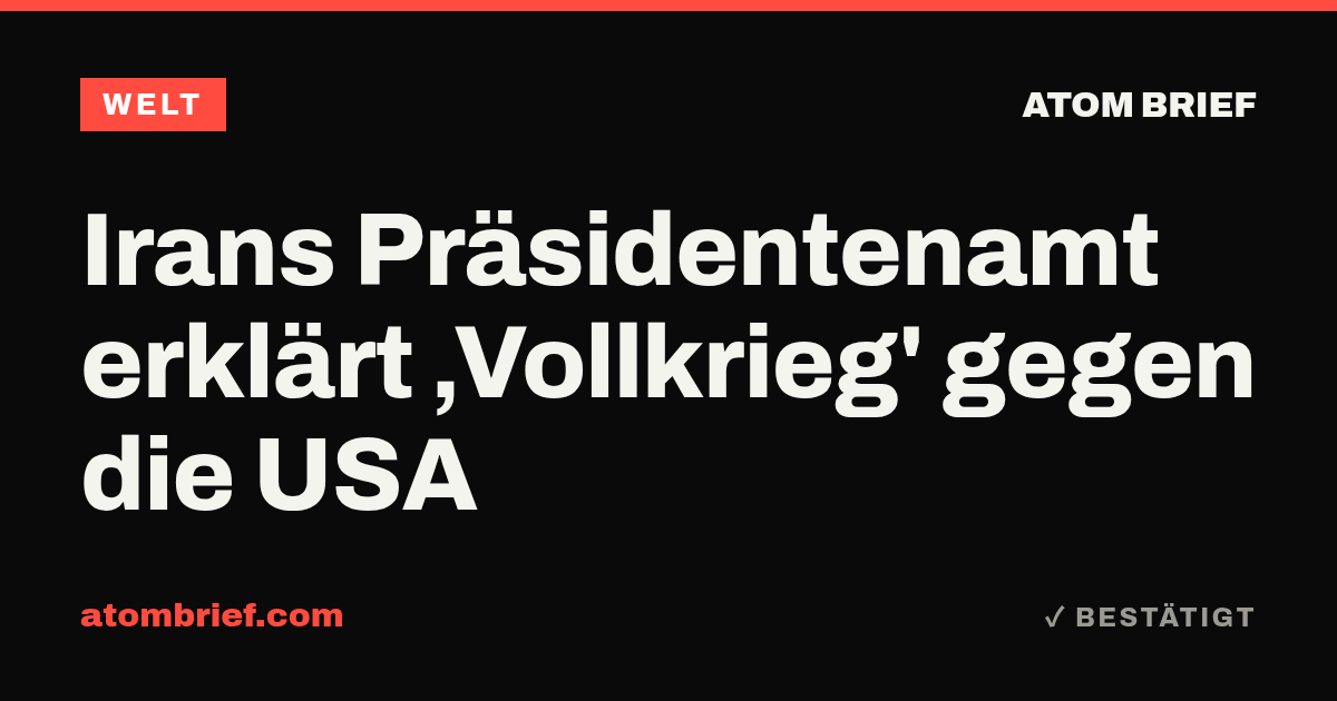 Irans Präsidentenamt erklärt ‚Vollkrieg' gegen die USA