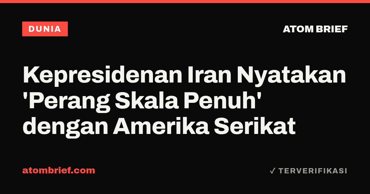 Kepresidenan Iran Nyatakan 'Perang Skala Penuh' dengan Amerika Serikat