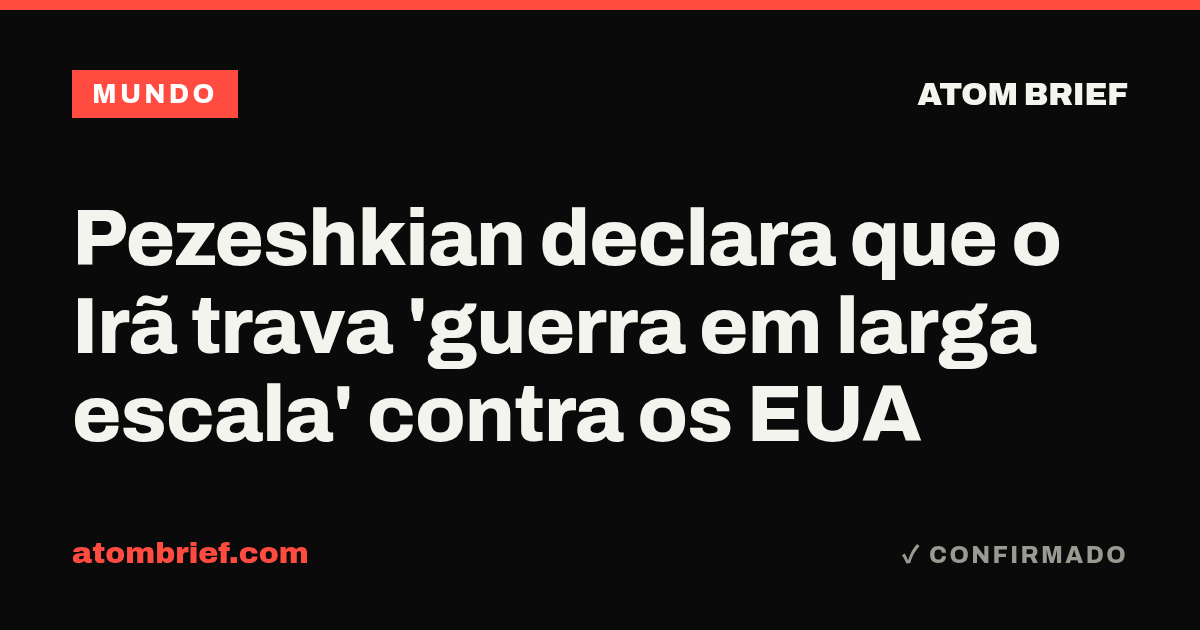 Pezeshkian declara que o Irã trava 'guerra em larga escala' contra os EUA