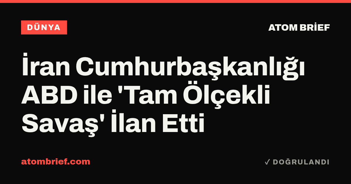İran Cumhurbaşkanlığı ABD ile 'Tam Ölçekli Savaş' İlan Etti