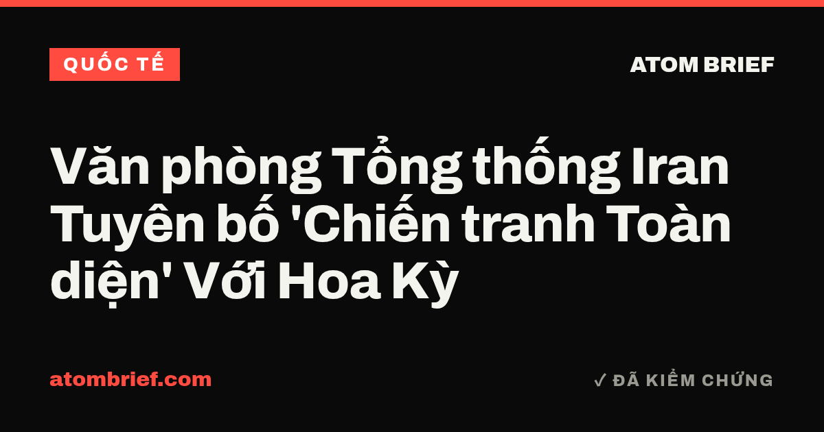 Văn phòng Tổng thống Iran Tuyên bố 'Chiến tranh Toàn diện' Với Hoa Kỳ