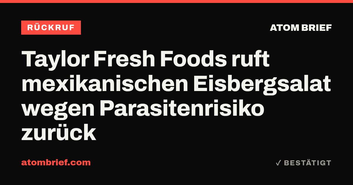 Taylor Fresh Foods ruft mexikanischen Eisbergsalat wegen Parasitenrisiko zurück
