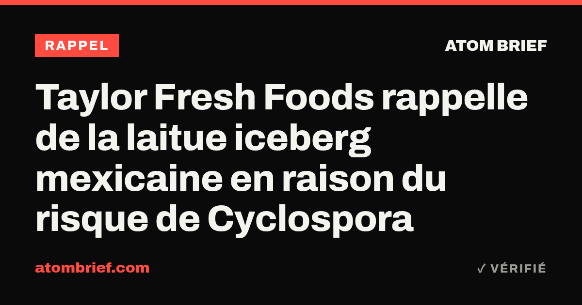 Taylor Fresh Foods rappelle de la laitue iceberg mexicaine en raison du risque de Cyclospora