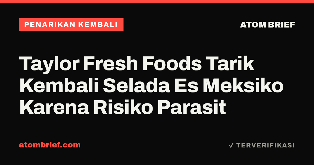 Taylor Fresh Foods Tarik Kembali Selada Es Meksiko Karena Risiko Parasit
