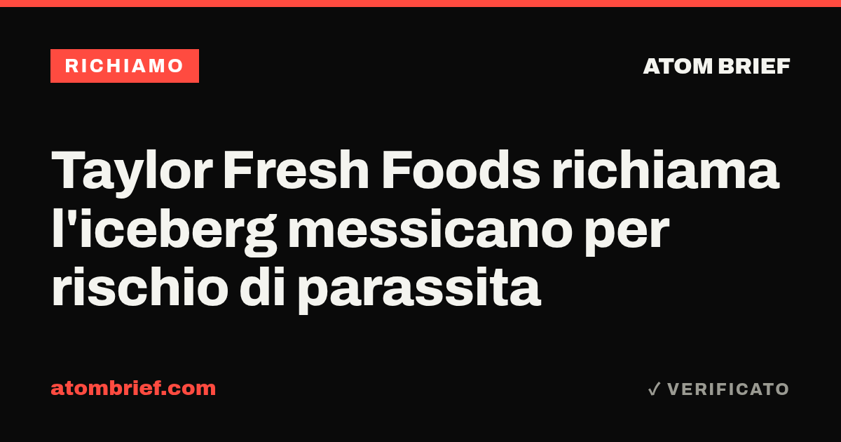 Taylor Fresh Foods richiama l'iceberg messicano per rischio di parassita