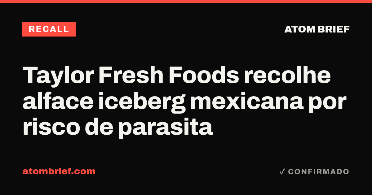 Taylor Fresh Foods recolhe alface iceberg mexicana por risco de parasita