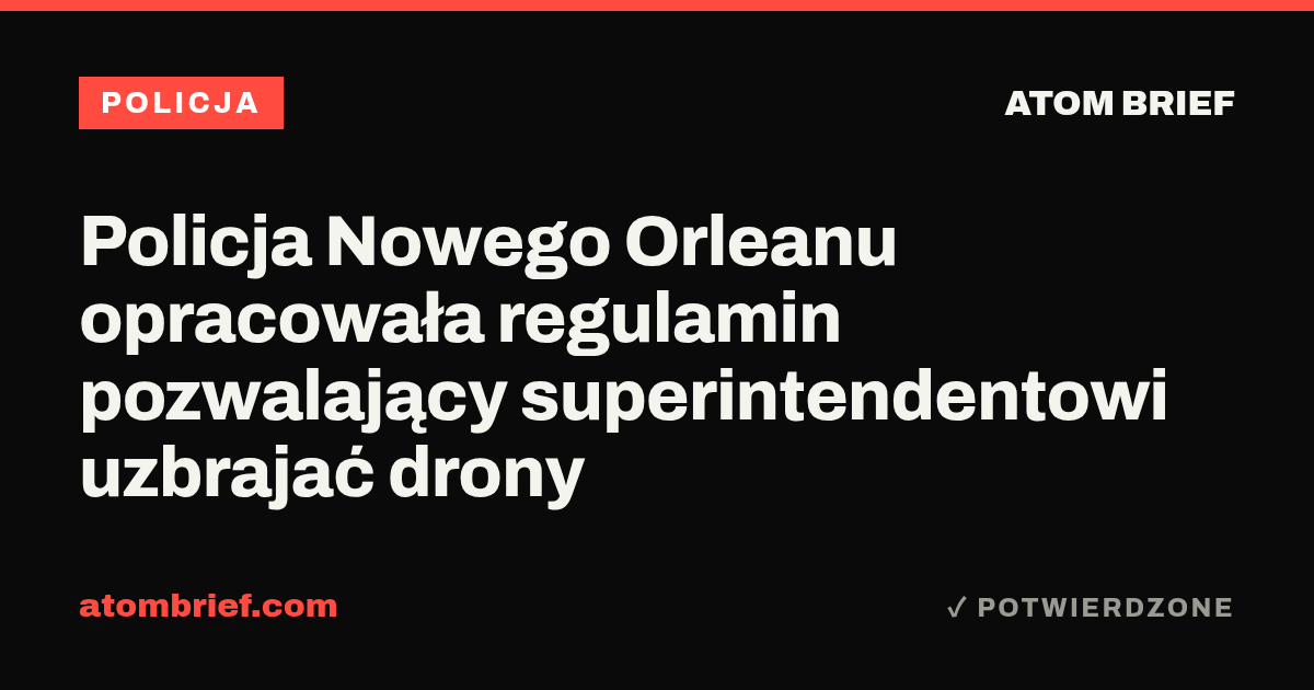 Policja Nowego Orleanu opracowała regulamin pozwalający superintendentowi uzbrajać drony