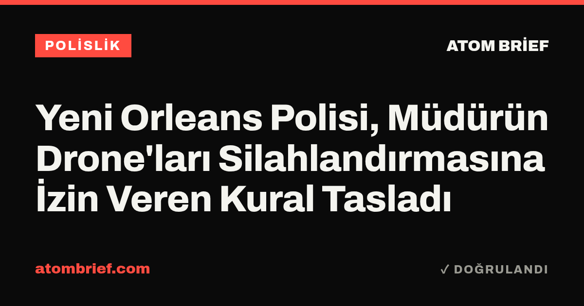 Yeni Orleans Polisi, Müdürün Drone'ları Silahlandırmasına İzin Veren Kural Tasladı